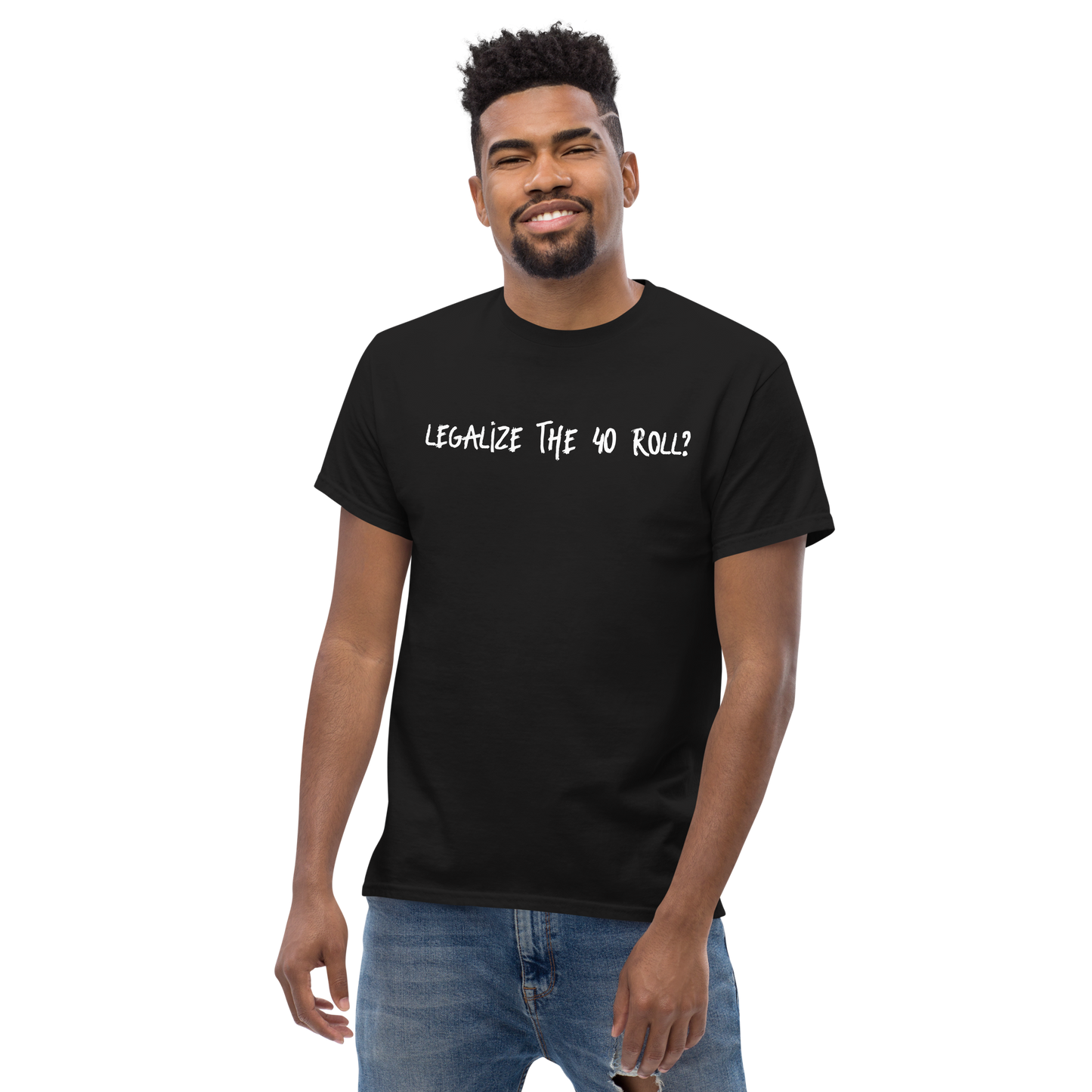 Legalize The 40 roll T-shirt