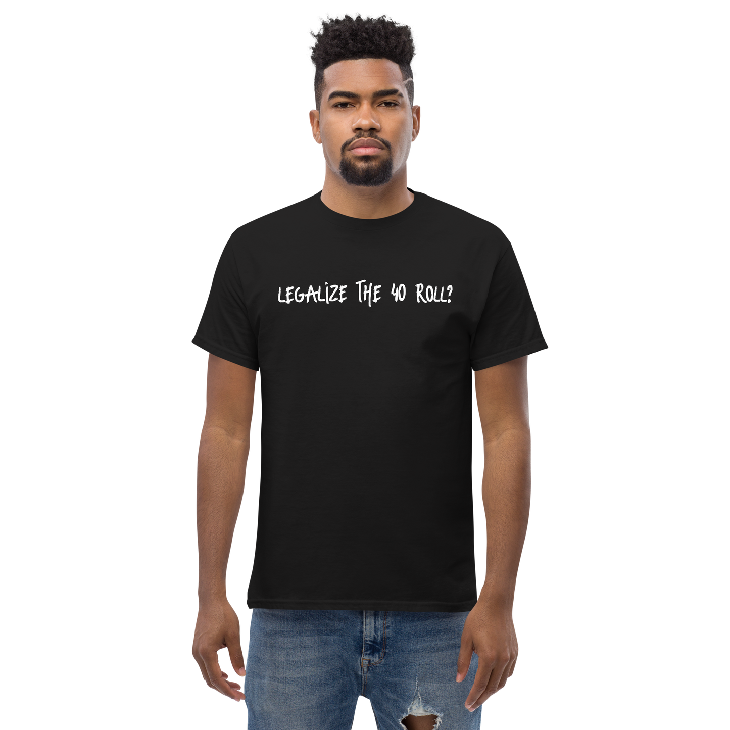 Legalize The 40 roll T-shirt